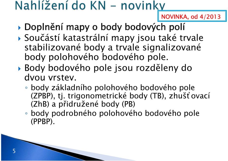 Body bodového pole jsou rozděleny do dvou vrstev.