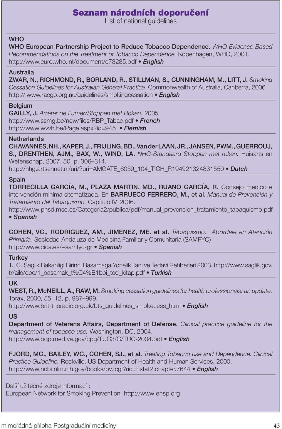 Smoking Cessation Guidelines for Australian General Practice. Commonwealth of Australia, Canberra, 2006. http:// www.racgp.org.au/guidelines/smokingcessation English Belgium GAILLY, J.