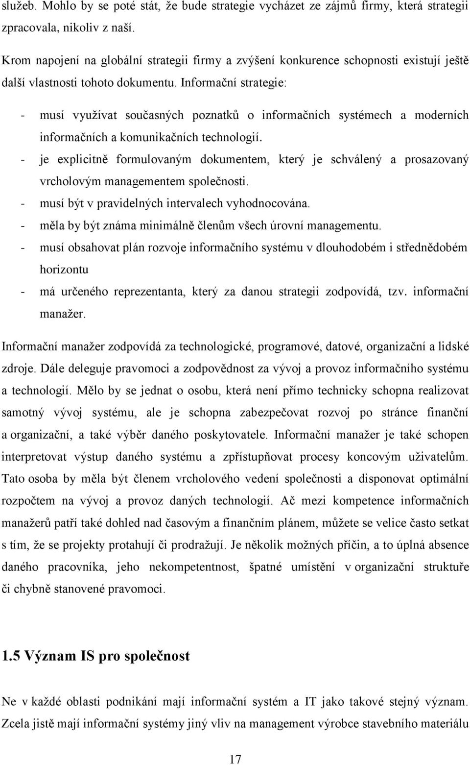 Informační strategie: - musí využívat současných poznatků o informačních systémech a moderních informačních a komunikačních technologií.