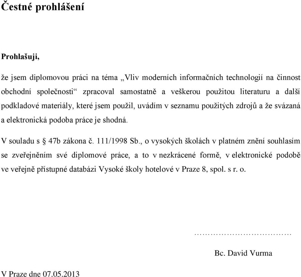 elektronická podoba práce je shodná. V souladu s 47b zákona č. 111/1998 Sb.