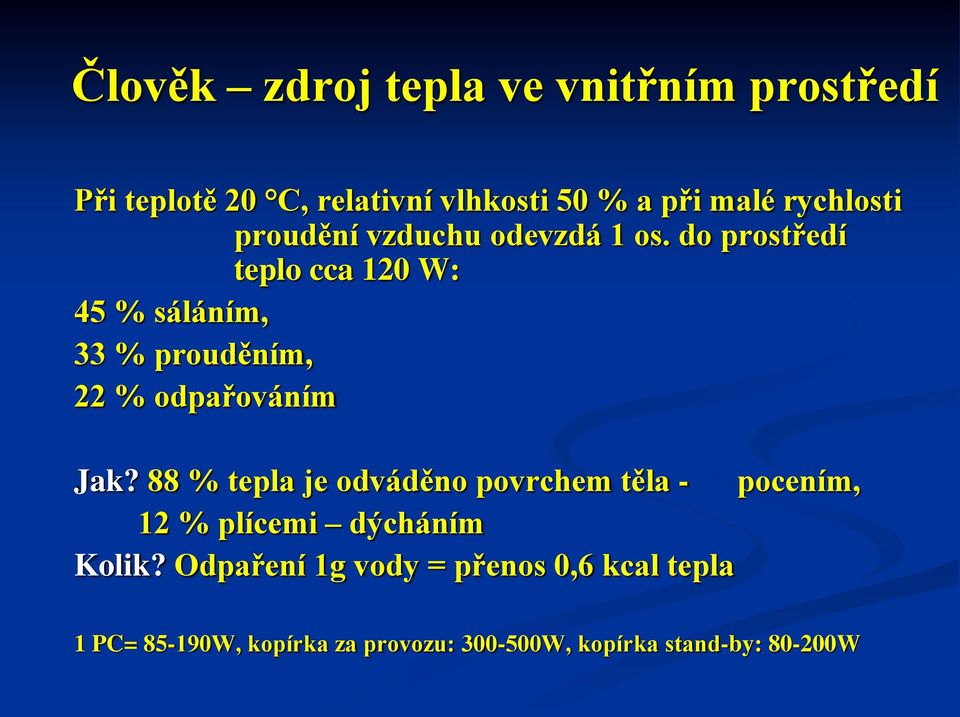 do prostředí teplo cca 120 W: 45 % sáláním, 33 % prouděním, 22 % odpařováním Jak?