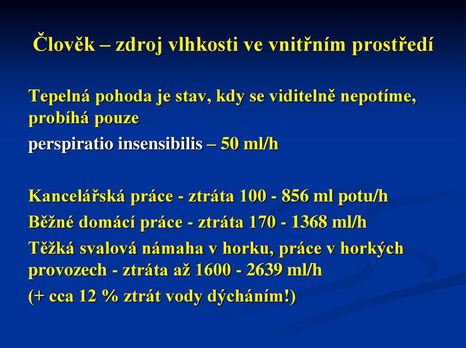 100-856 ml potu/h Běžné domácí práce - ztráta 170-1368 ml/h Těžká svalová námaha v