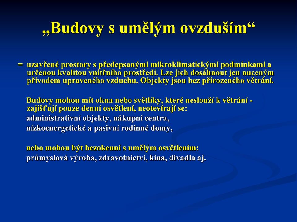 Budovy mohou mít okna nebo světlíky, které neslouží k větrání - zajišťují pouze denní osvětlení, neotevírají se: administrativní