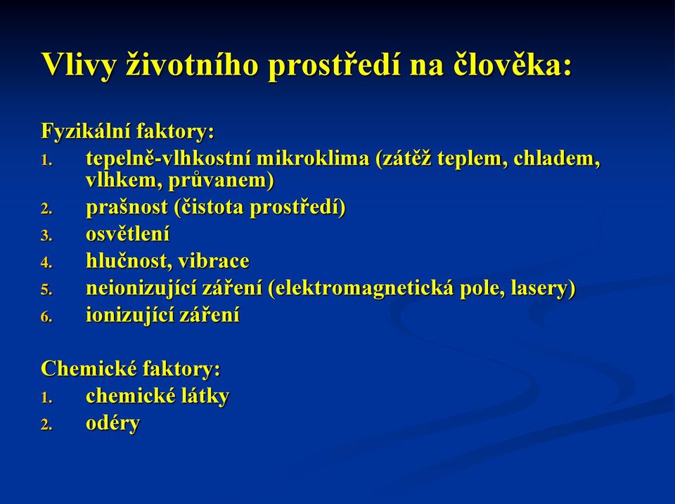 prašnost (čistota prostředí) 3. osvětlení 4. hlučnost, vibrace 5.