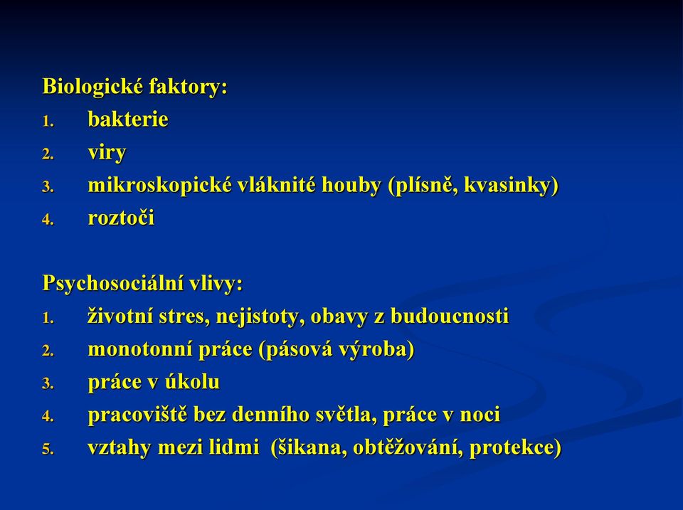 roztoči Psychosociální vlivy: 1. životní stres, nejistoty, obavy z budoucnosti 2.