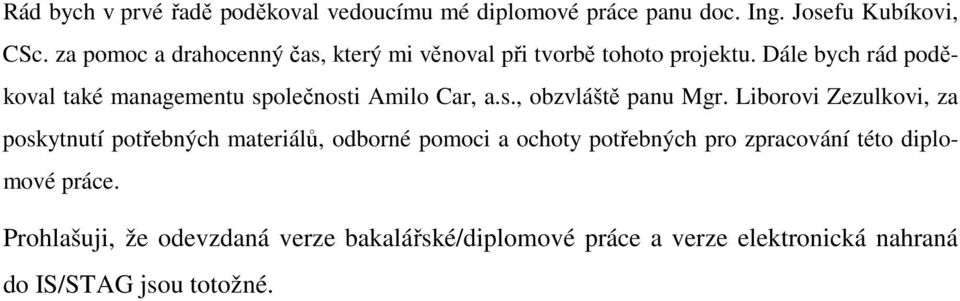 Dále bych rád poděkoval také managementu společnosti Amilo Car, a.s., obzvláště panu Mgr.