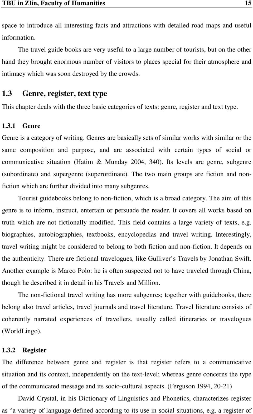 destroyed by the crowds. 1.3 Genre, register, text type This chapter deals with the three basic categories of texts: genre, register and text type. 1.3.1 Genre Genre is a category of writing.