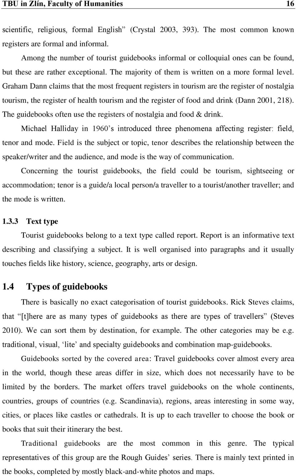 Graham Dann claims that the most frequent registers in tourism are the register of nostalgia tourism, the register of health tourism and the register of food and drink (Dann 2001, 218).