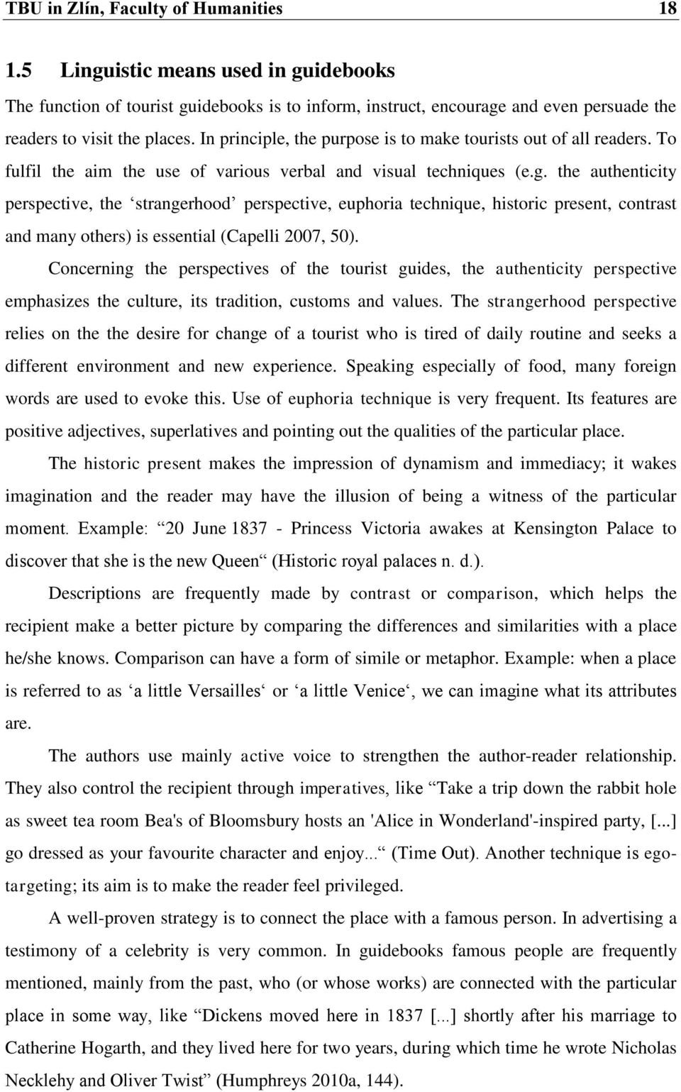 the authenticity perspective, the strangerhood perspective, euphoria technique, historic present, contrast and many others) is essential (Capelli 2007, 50).