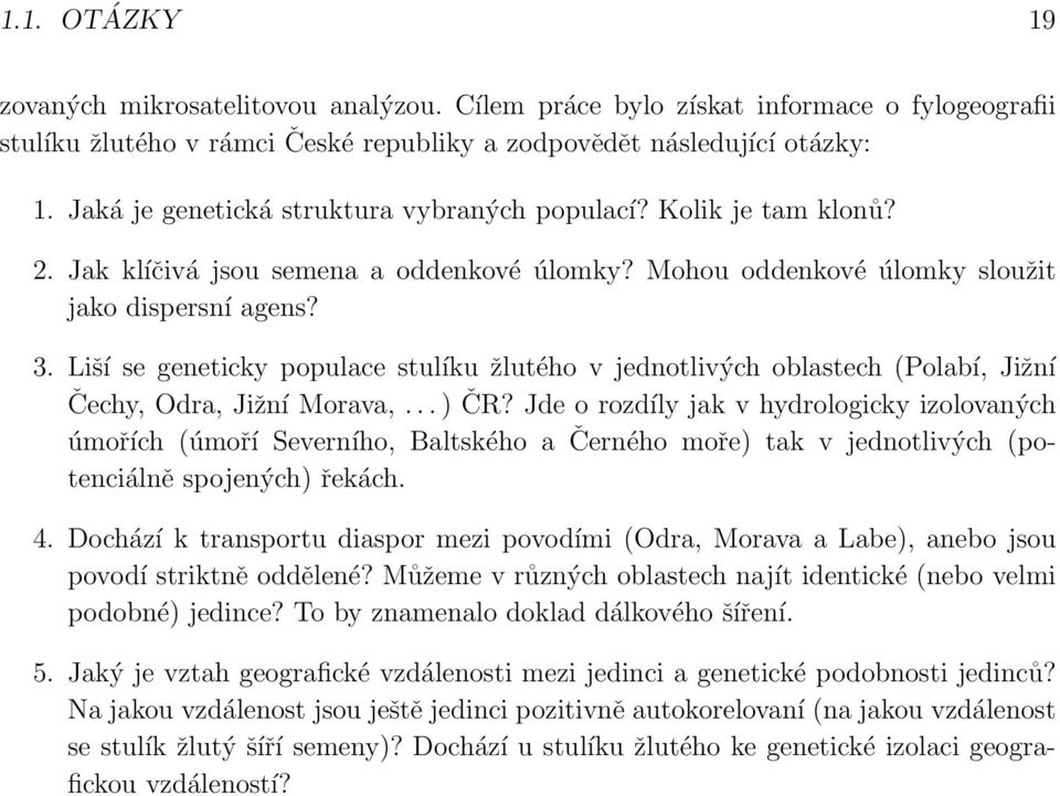 Liší se geneticky populace stulíku žlutého v jednotlivých oblastech (Polabí, Jižní Čechy, Odra, Jižní Morava,... ) ČR?