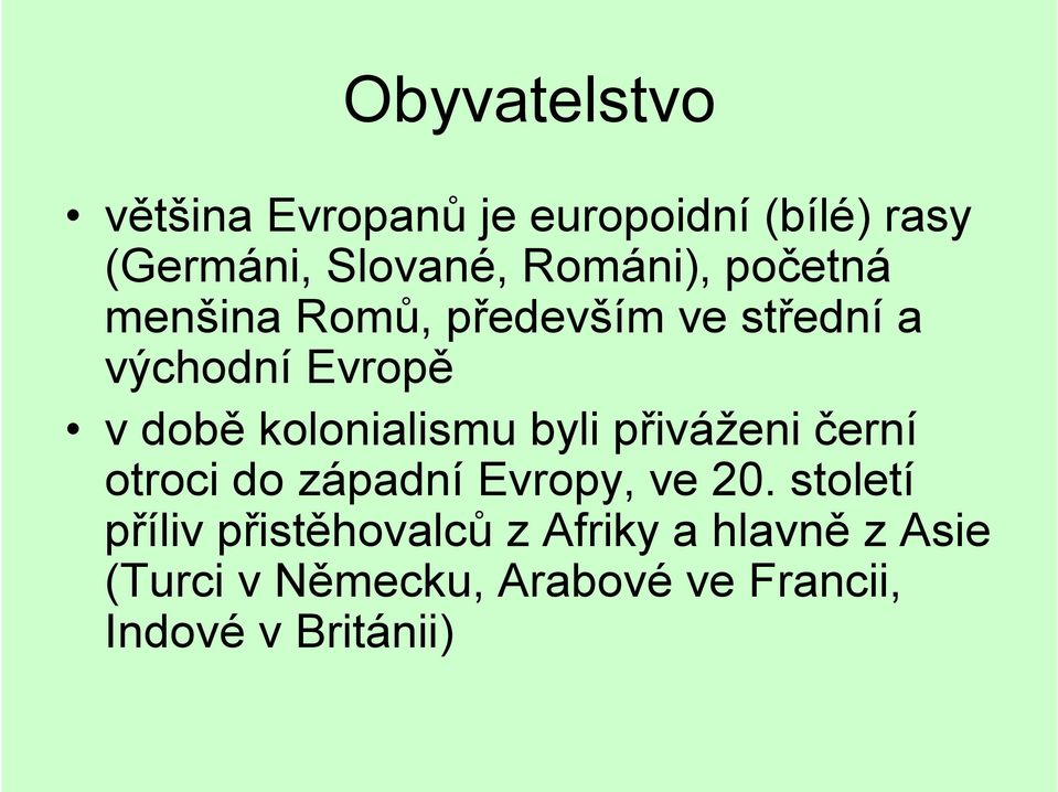 kolonialismu byli přiváženi černí otroci do západní Evropy, ve 20.