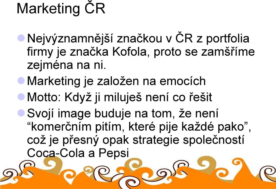 Marketing je založen na emocích Motto: Když ji miluješ není co řešit Svojí