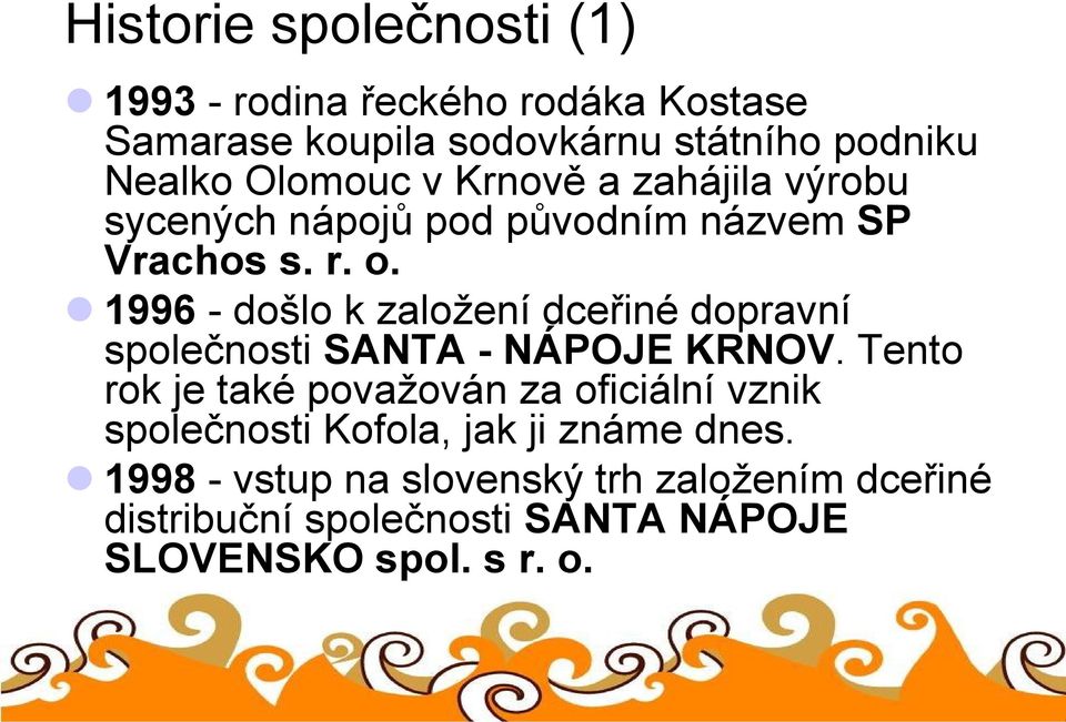 1996 - došlo k založení dceřiné dopravní společnosti SANTA - NÁPOJE KRNOV.