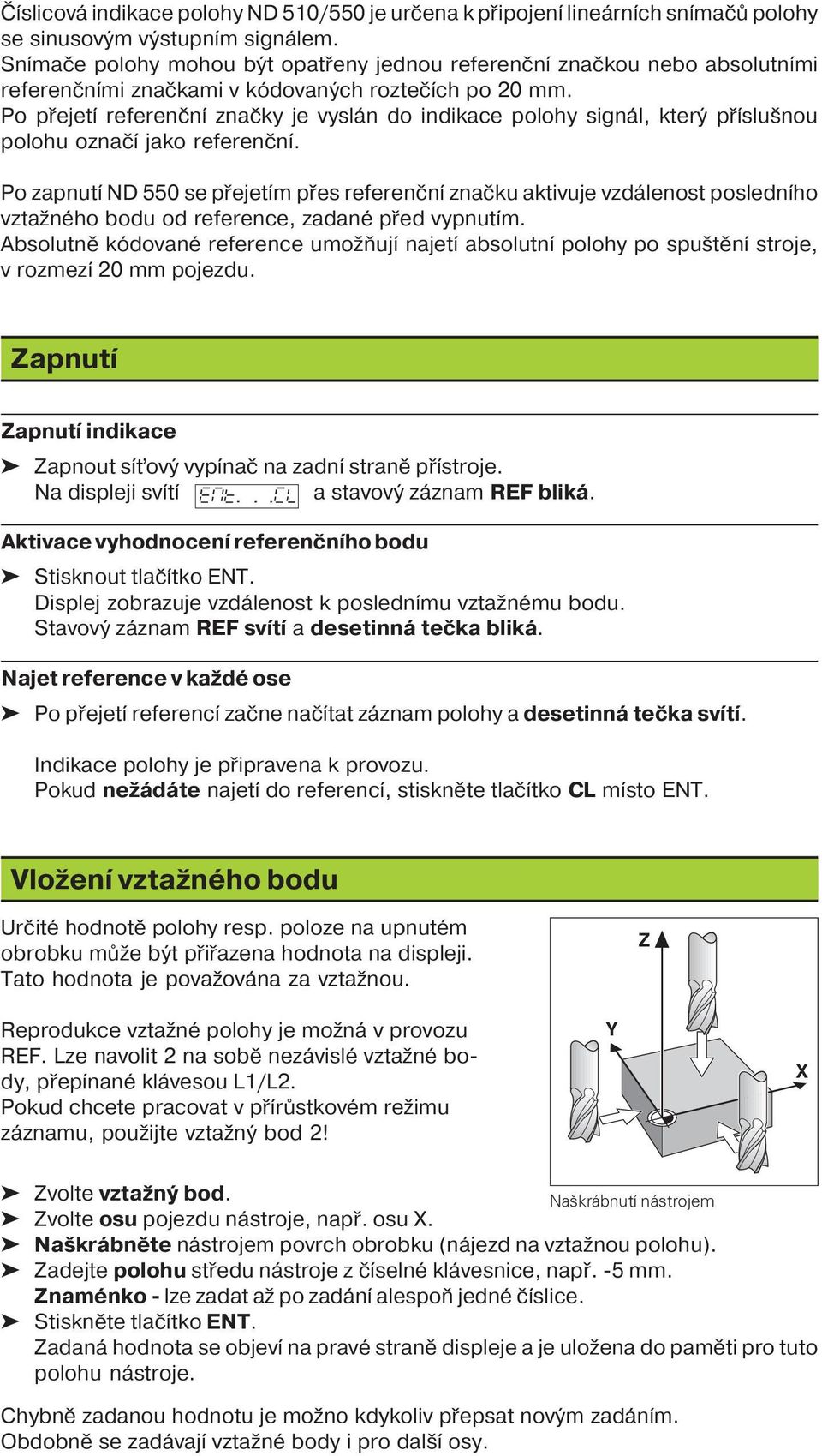 Po přejet referenčn značky je vyslán do indikace polohy signál, který př slušnou polohu označ jako referenčn.