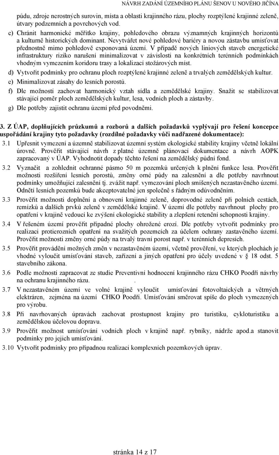 Nevytvářet nové pohledové bariéry a novou zástavbu umisťovat přednostně mimo pohledově exponovaná území.