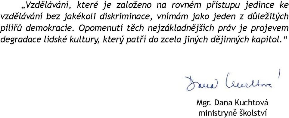 Opomenutí těch nejzákladnějších práv je projevem degradace lidské kultury,
