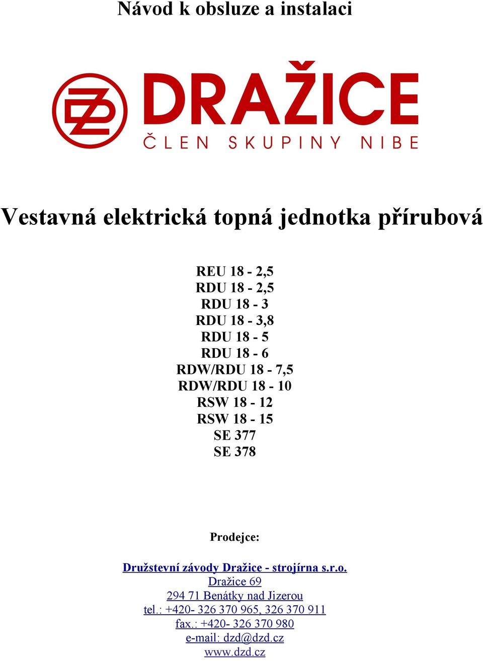 SE 378 Prodejce: Družstevní závody Dražice - strojírna s.r.o. Dražice 69 294 71 Benátky nad Jizerou tel.