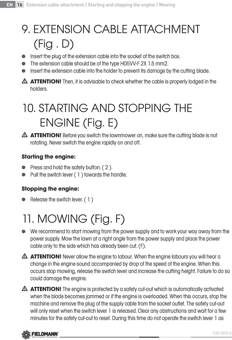 Then, it is advisable to check whether the cable is properly lodged in the holders. 10. STARTING AND STOPPING THE ENGINE (Fig. E) ATTENTION!