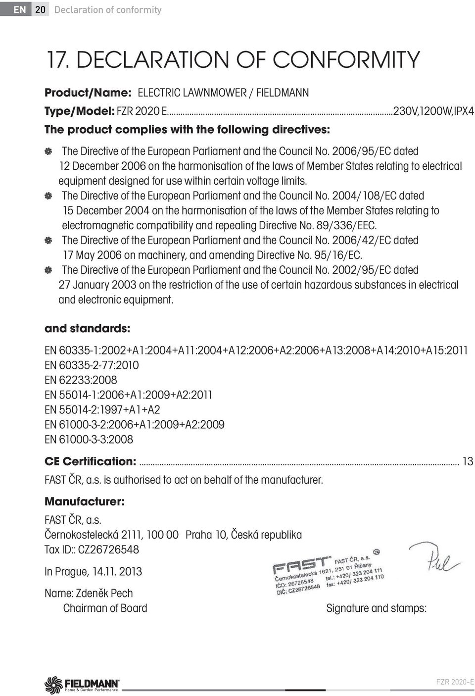 2006/95/EC dated 12 December 2006 on the harmonisation of the laws of Member States relating to electrical equipment designed for use within certain voltage limits.