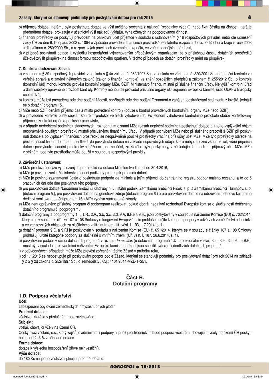příjemce v souladu s ustanovením 16 rozpočtových pravidel, nebo dle usnesení vlády ČR ze dne 6. listopadu 2002 č.