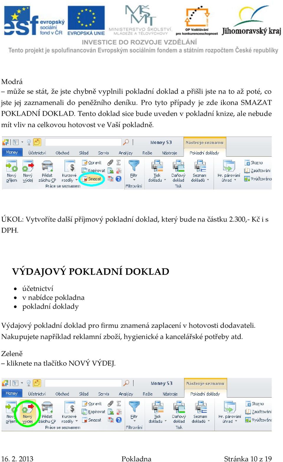 ÚKOL: Vytvoříte další příjmový pokladní doklad, který bude na č{stku 2.300,- Kč i s DPH.