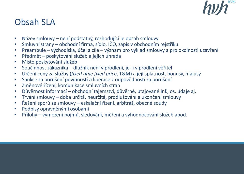 fixed price, T&M) a její splatnost, bonusy, malusy Sankce za porušení povinností a liberace z odpovědnosti za porušení Změnové řízení, komunikace smluvních stran Důvěrnost informací obchodní