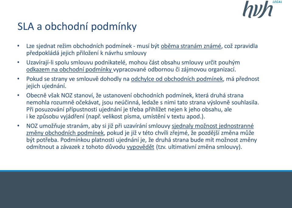 Pokud se strany ve smlouvě dohodly na odchylce od obchodních podmínek, má přednost jejich ujednání.