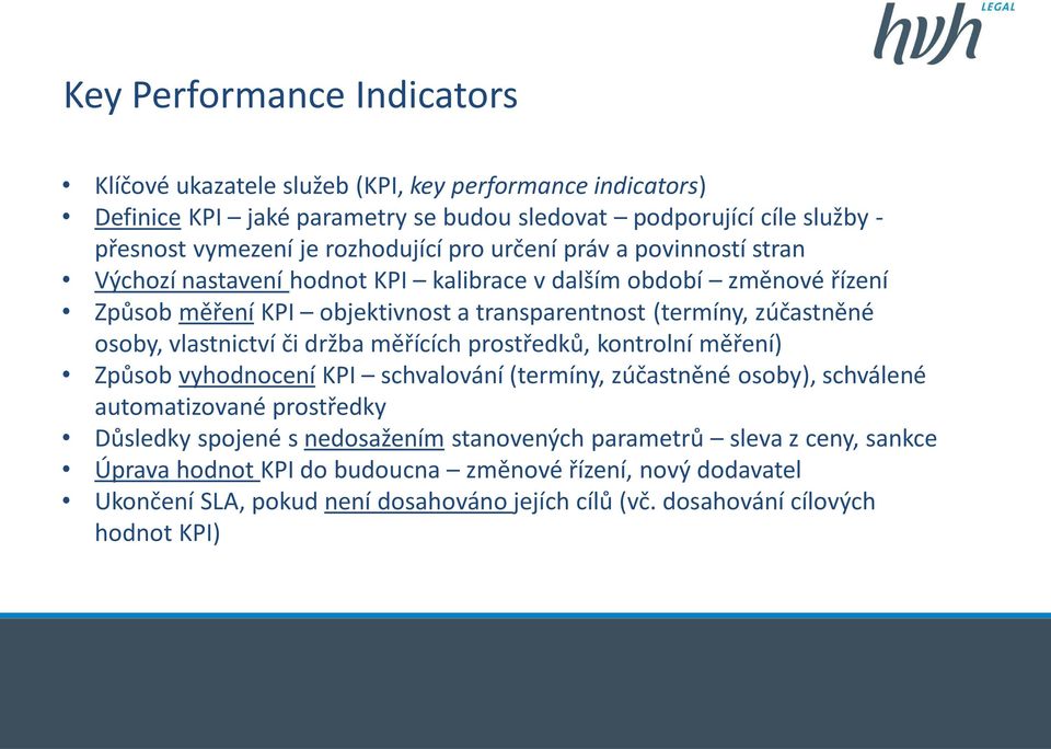 osoby, vlastnictví či držba měřících prostředků, kontrolní měření) Způsob vyhodnocení KPI schvalování (termíny, zúčastněné osoby), schválené automatizované prostředky Důsledky spojené s