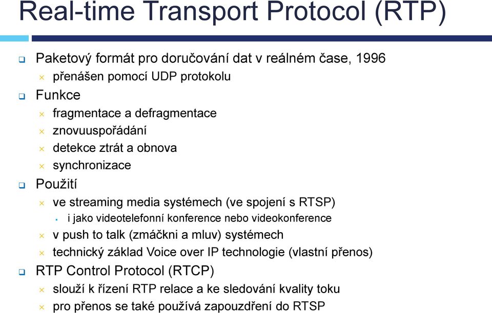 i jako videotelefonní konference nebo videokonference v push to talk (zmáčkni a mluv) systémech technický základ Voice over IP