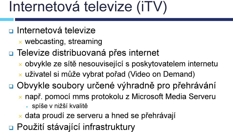 on Demand) Obvykle soubory určené výhradně pro přehrávání např.