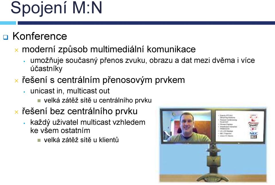 prvkem unicast in, multicast out velká zátěž sítě u centrálního prvku řešení bez