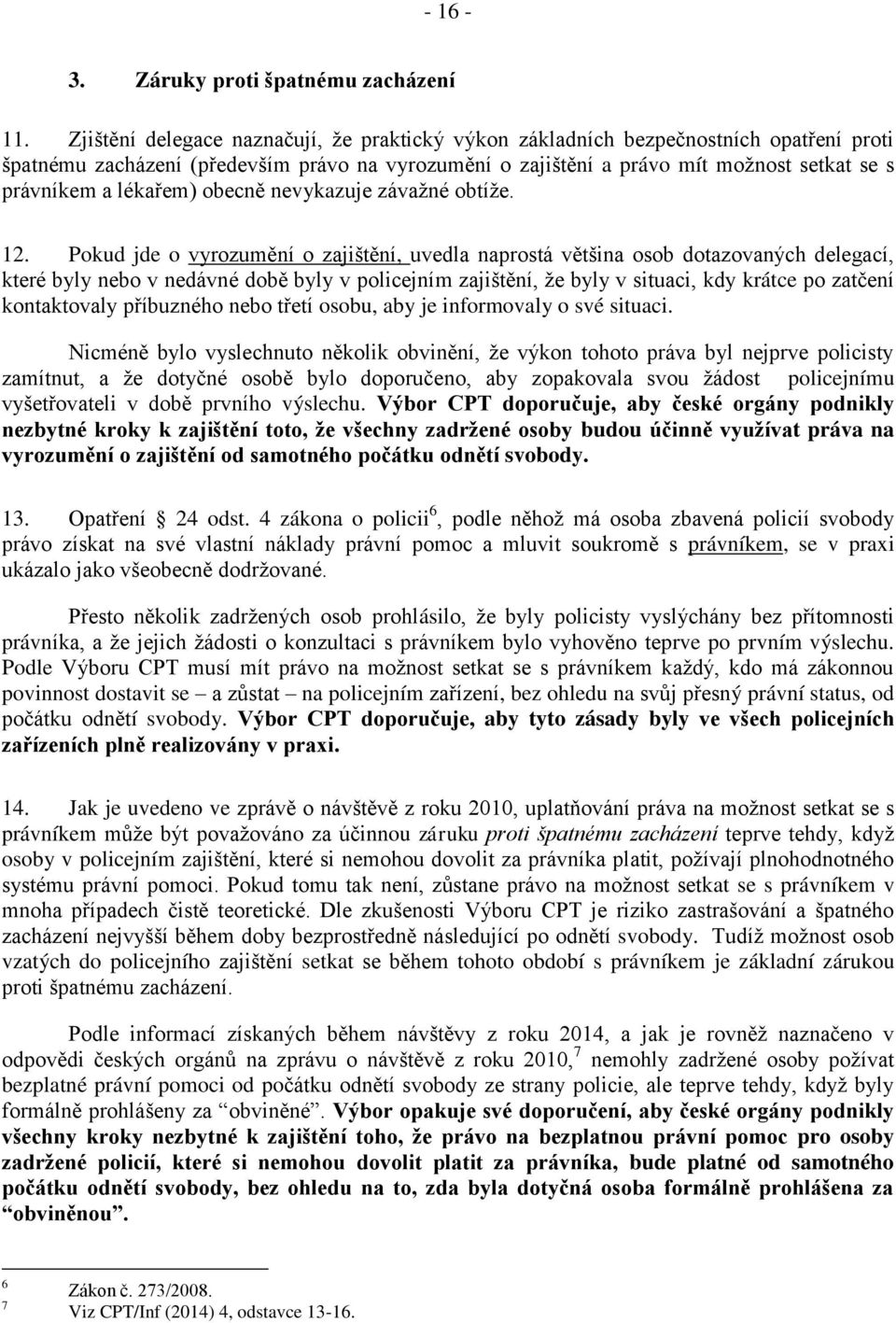 lékařem) obecně nevykazuje závažné obtíže. 12.