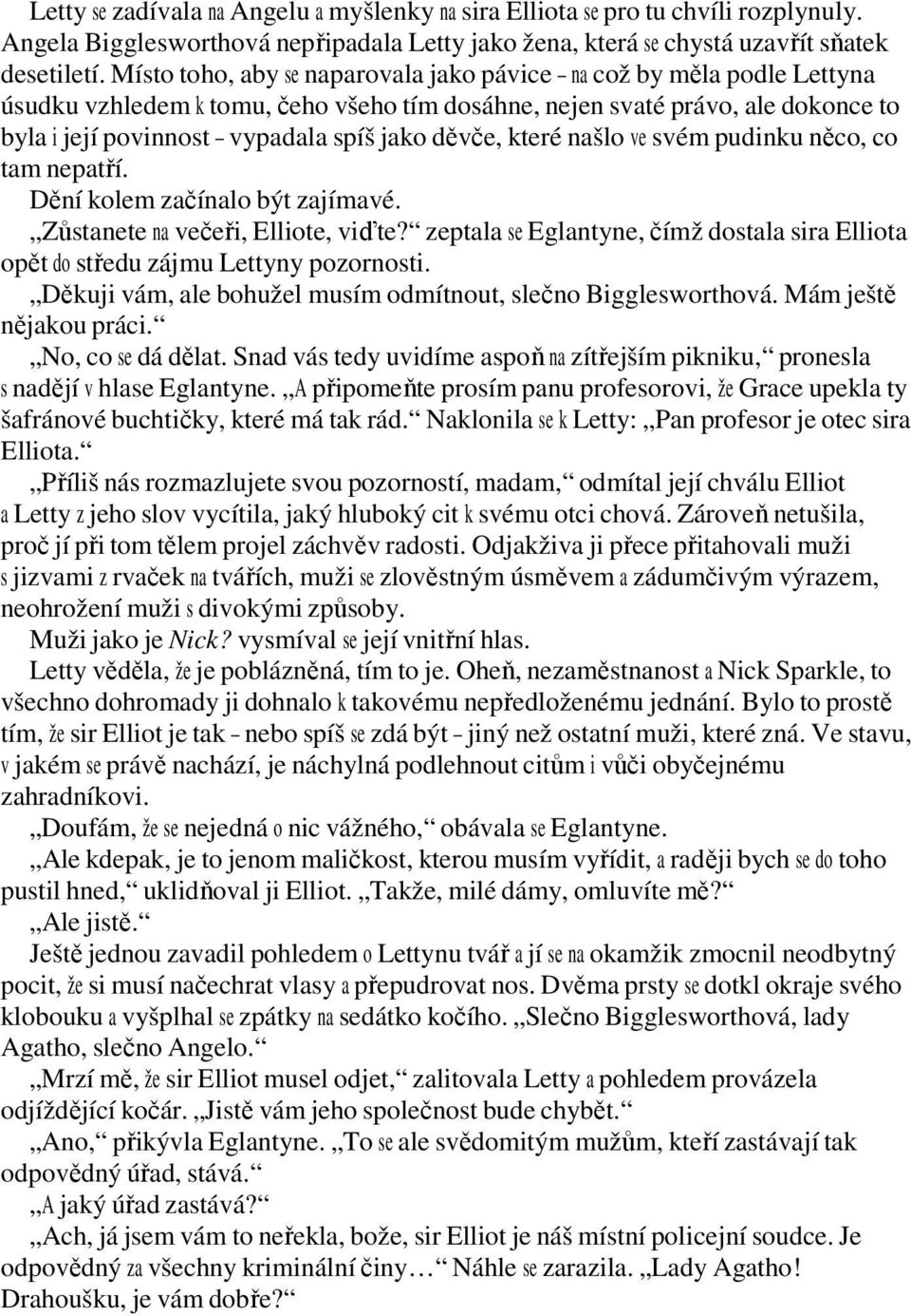 děvče, které našlo ve svém pudinku něco, co tam nepatří. Dění kolem začínalo být zajímavé. Zůstanete na večeři, Elliote, viďte?