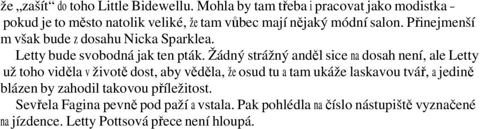 Přinejmenší m však bude z dosahu Nicka Sparklea. Letty bude svobodná jak ten pták.