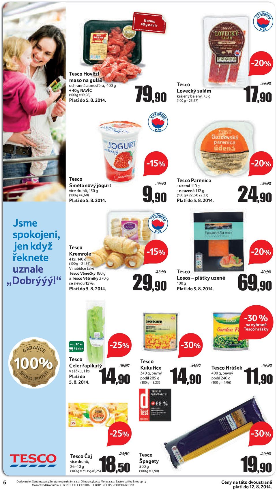 Kremrole 4 ks, 140 g (100 g = 21,36) V nabídce také Věnečky 180 g a Větrníky 270 g se slevou 15%. -15% 35,90/ 29,90 Losos plátky uzené 100 g 89,90/ 69,90-30 % hrášky max.