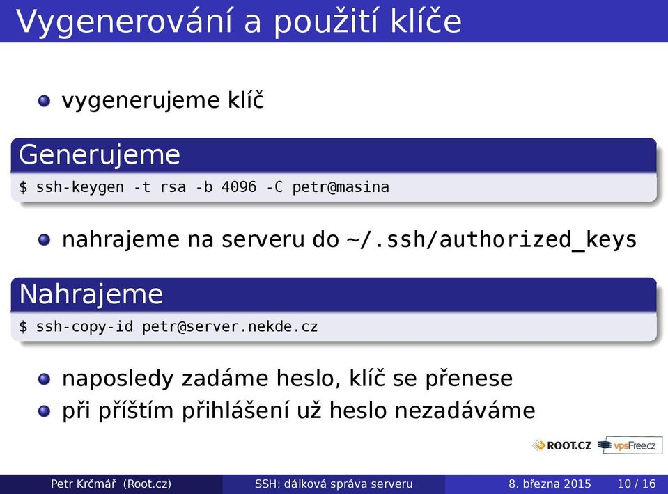 ssh/authorized_keys Nahrajeme $ ssh-copy-id petr@server.nekde.