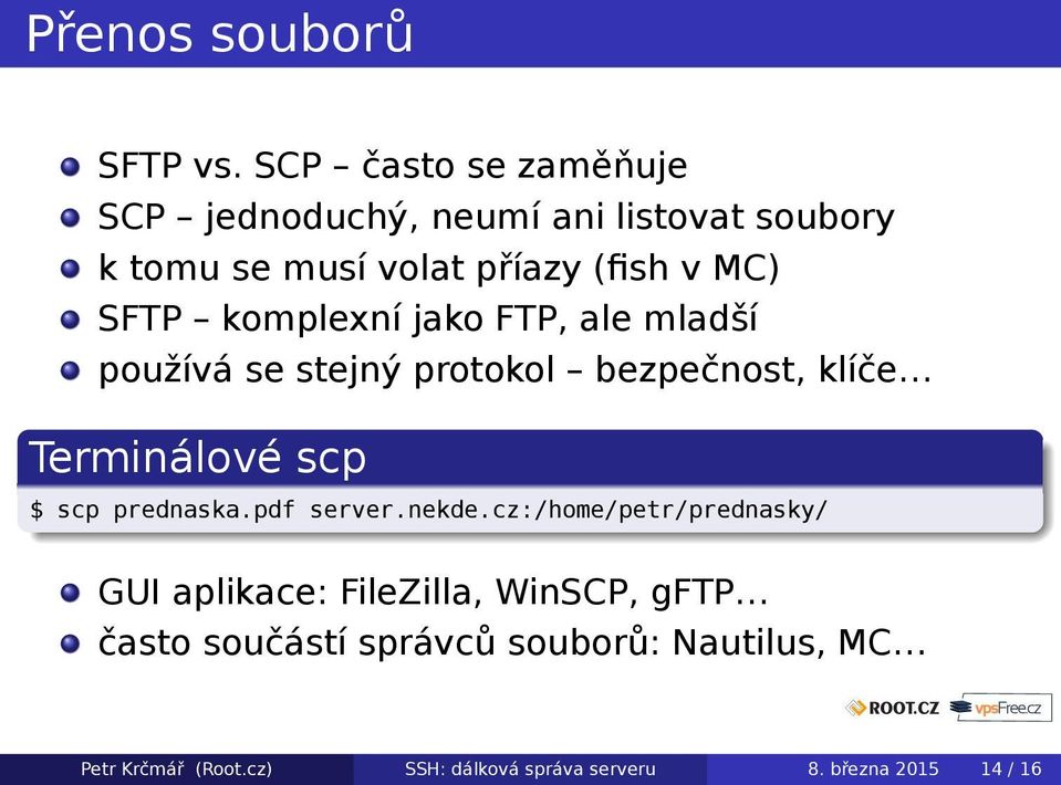 komplexní jako FTP, ale mladší používá se stejný protokol bezpečnost, klíče Terminálové scp $ scp prednaska.