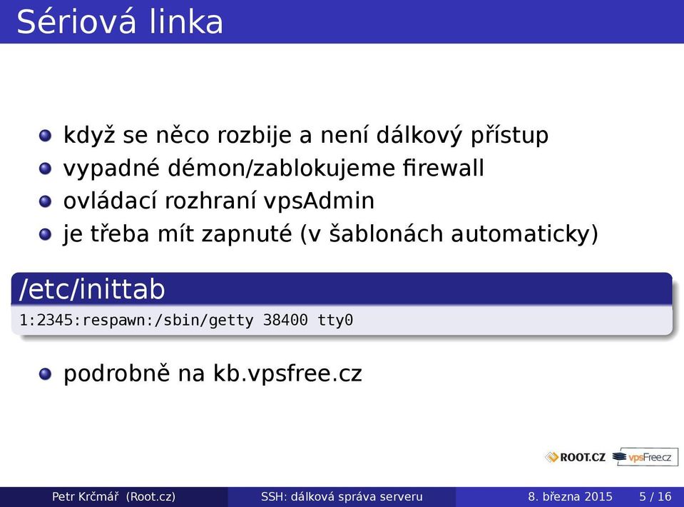 šablonách automaticky) /etc/inittab 1:2345:respawn:/sbin/getty 38400 tty0