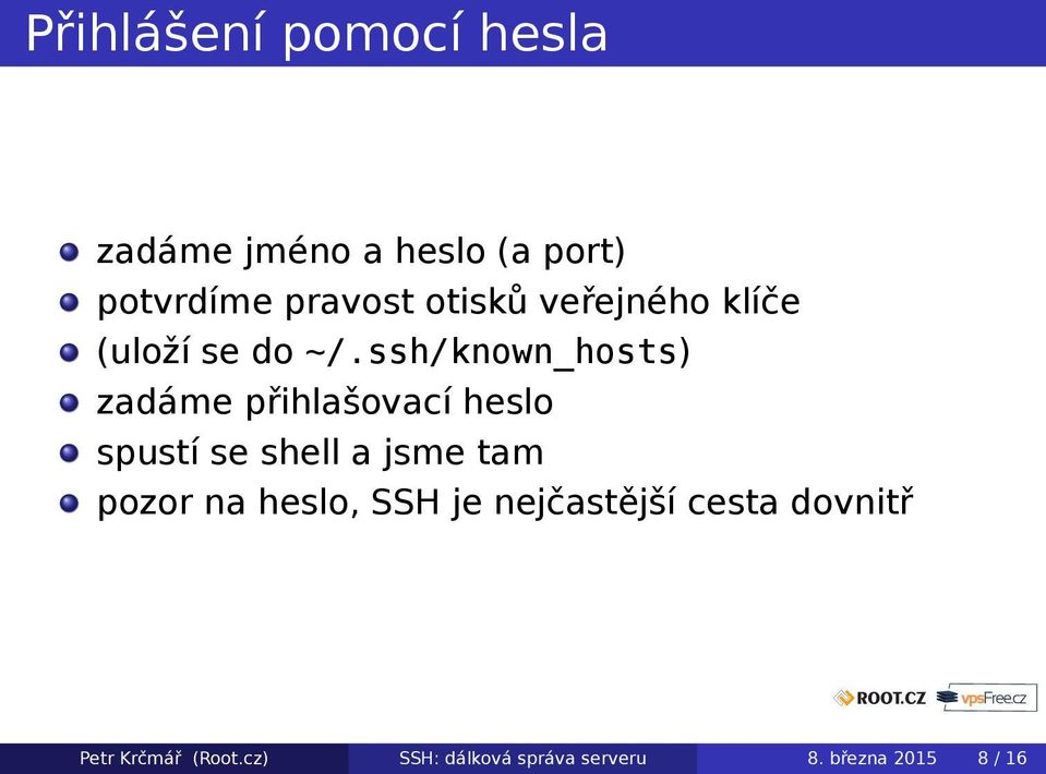 ssh/known_hosts) zadáme přihlašovací heslo spustí se shell a jsme tam pozor