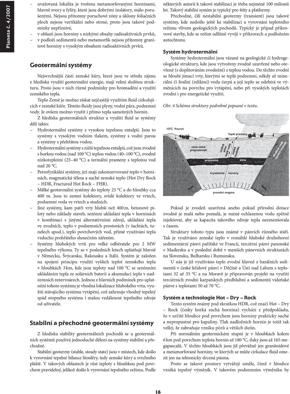 sedimentů nebo metamorfik nejsou přítomny granitové horniny s vysokým obsahem radioaktivních prvků.