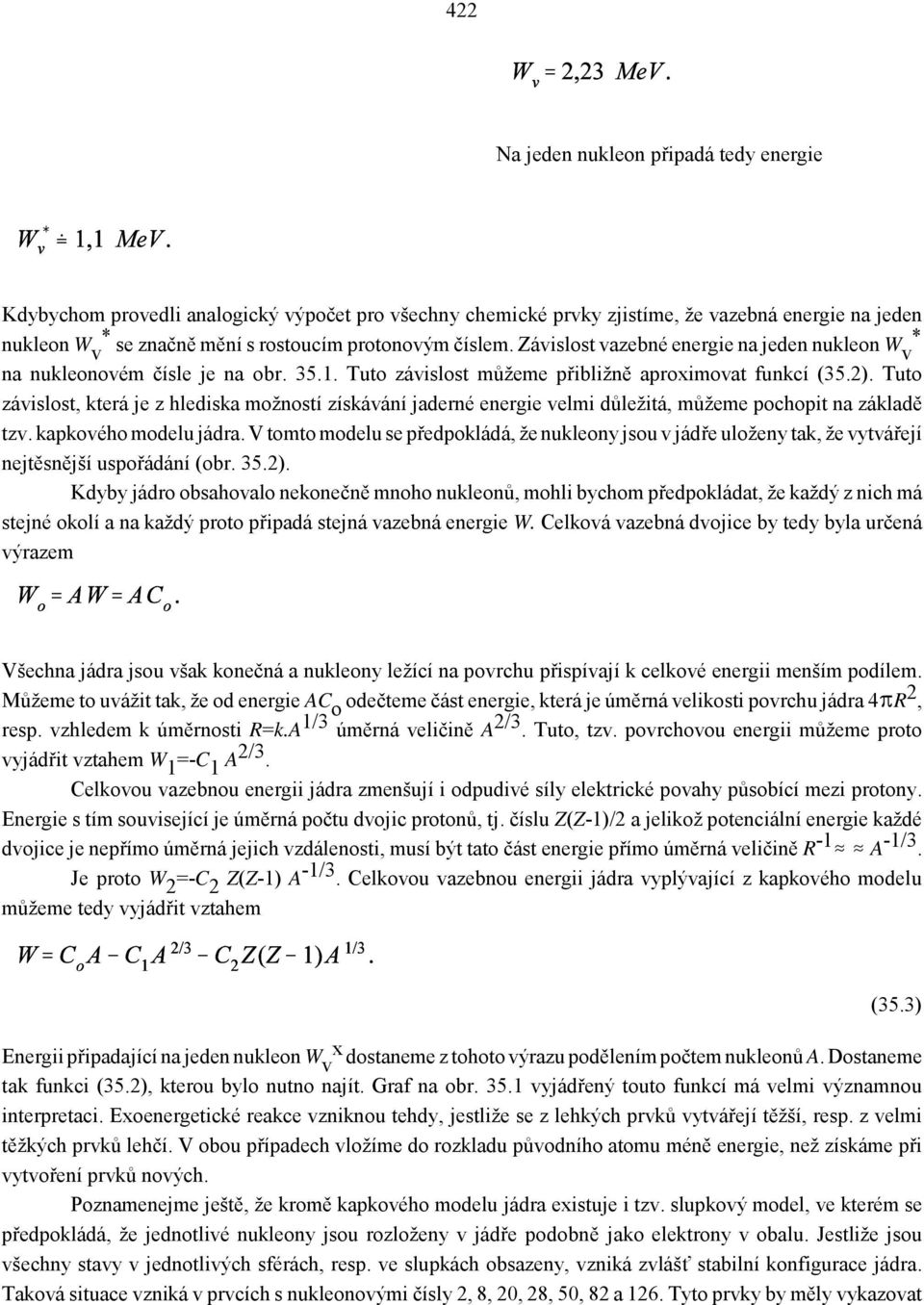 Tuto závislost, která je z hlediska možností získávání jaderné energie velmi důležitá, můžeme pochopit na základě tzv. kapkového modelu jádra.