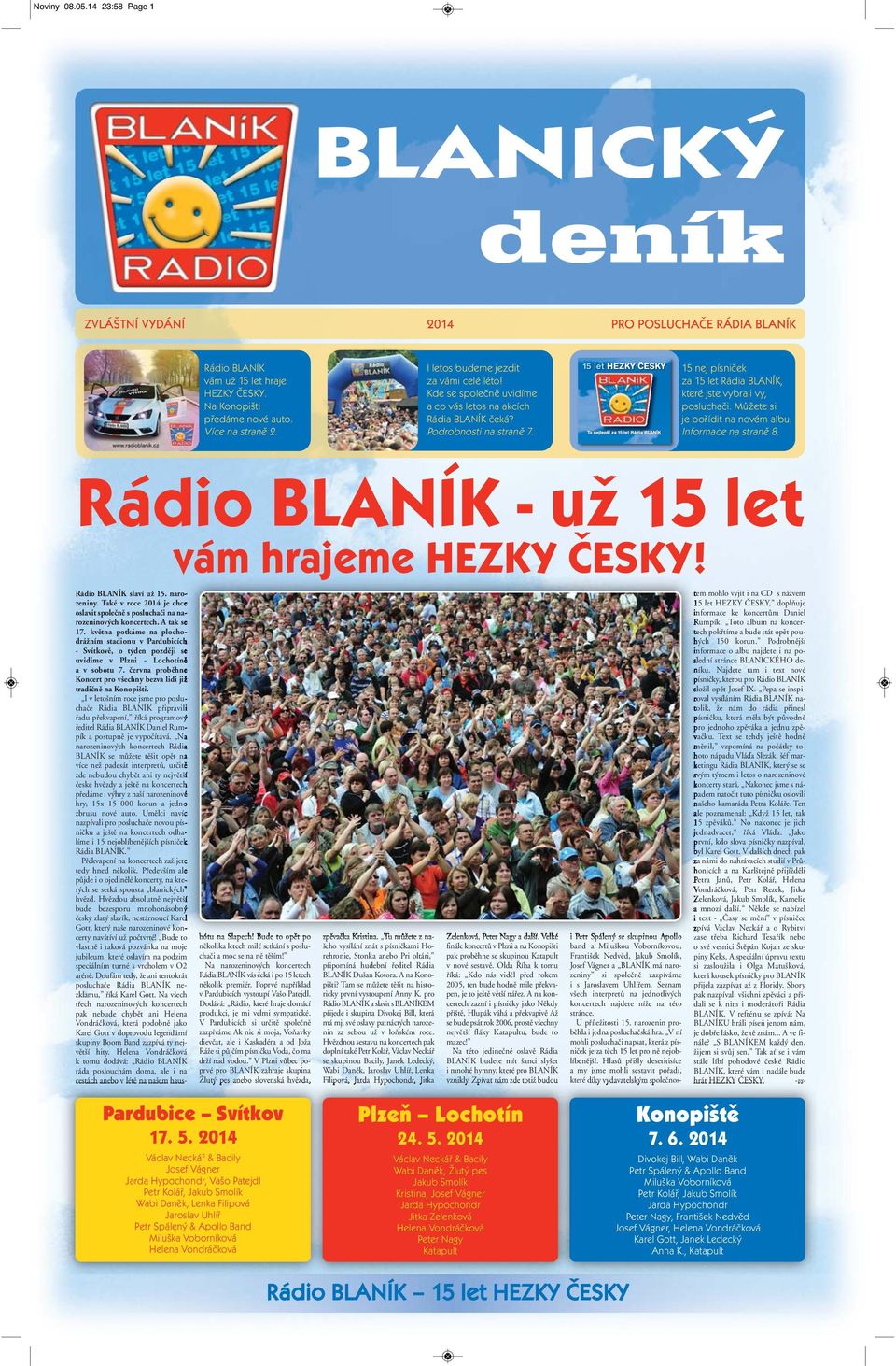 15 nej písniček za 15 let Rádia BLANÍK, které jste vybrali vy, posluchači. Můžete si je pořídit na novém albu. Informace na straně 8. Rádio BLANÍK - už 15 let vám hrajeme HEZKY ČESKY!