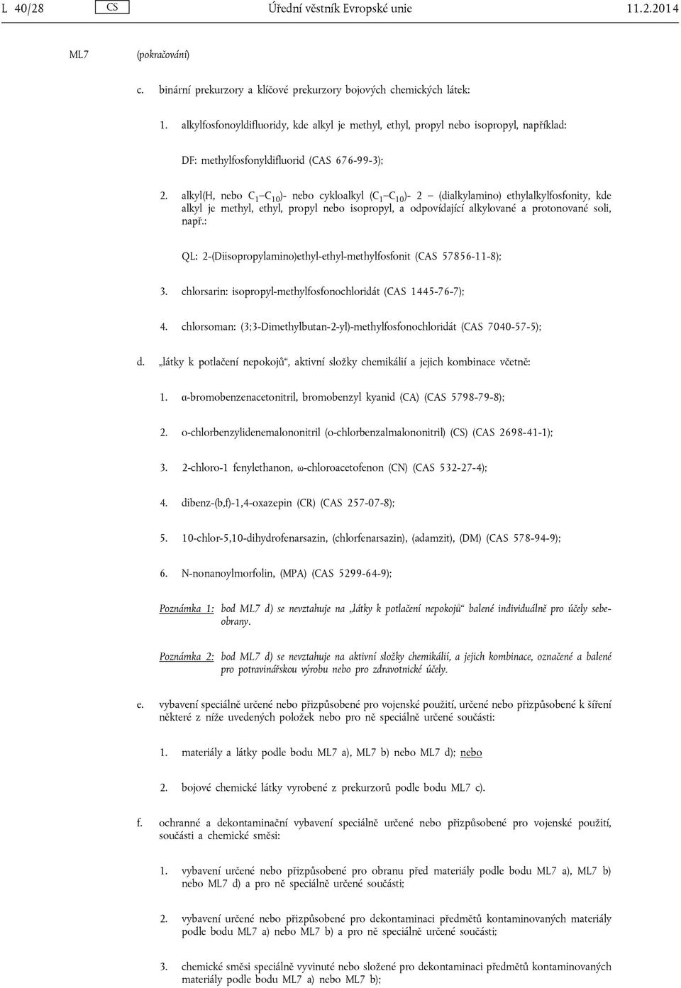 alkyl(h, nebo C 1 C 10 )- nebo cykloalkyl (C 1 C 10 )- 2 (dialkylamino) ethylalkylfosfonity, kde alkyl je methyl, ethyl, propyl nebo isopropyl, a odpovídající alkylované a protonované soli, např.