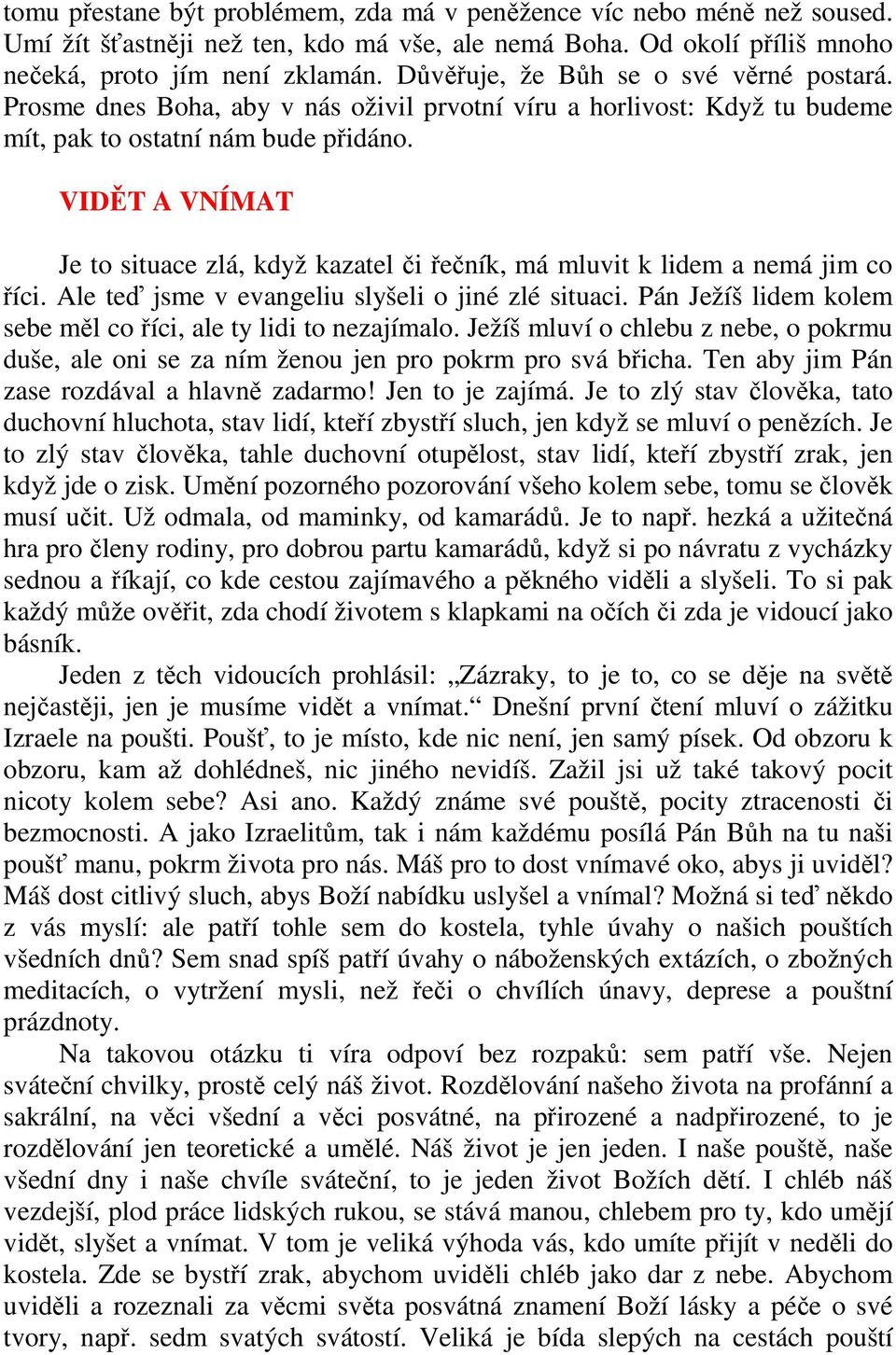 VIDĚT A VNÍMAT Je to situace zlá, když kazatel či řečník, má mluvit k lidem a nemá jim co říci. Ale teď jsme v evangeliu slyšeli o jiné zlé situaci.