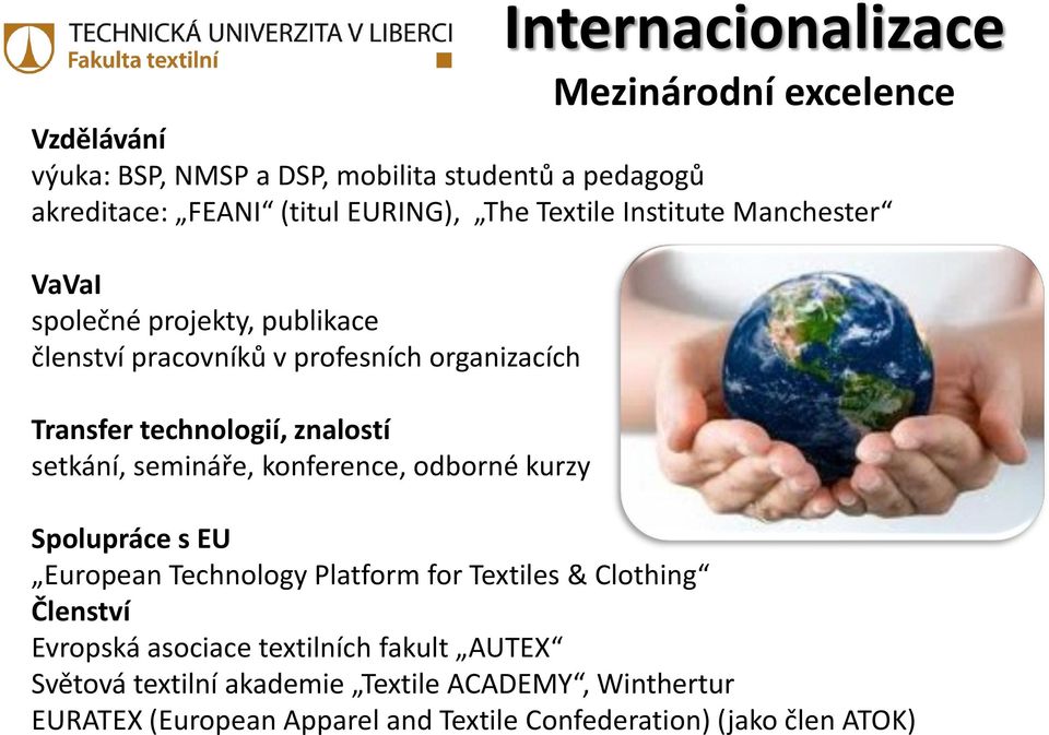 setkání, semináře, konference, odborné kurzy Spolupráce s EU European Technology Platform for Textiles & Clothing Členství Evropská asociace