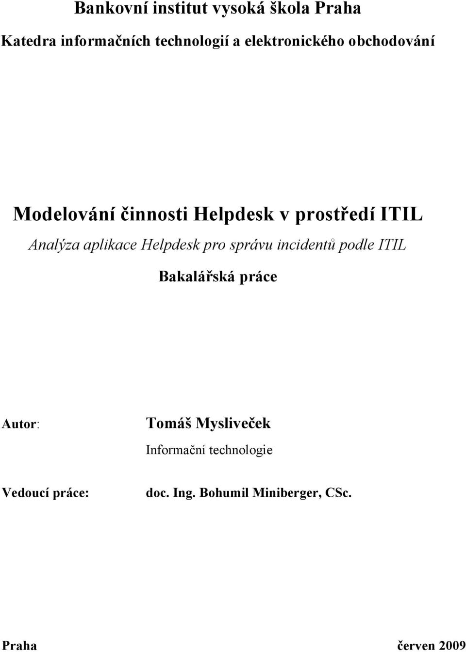 aplikace Helpdesk pro správu incidentů podle ITIL Bakalářská práce Autor: Tomáš