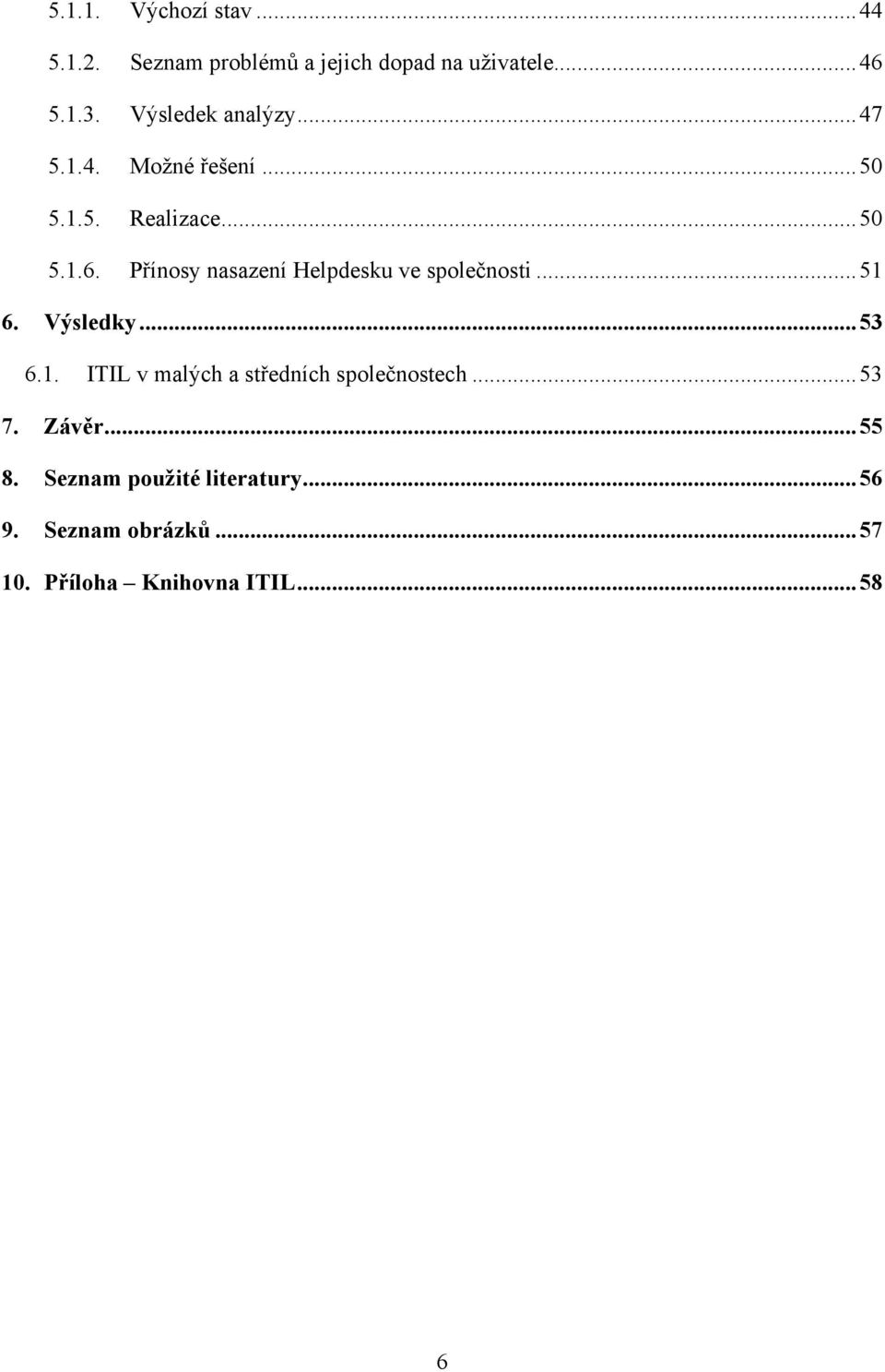 Přínosy nasazení Helpdesku ve společnosti... 51 6. Výsledky... 53 6.1. ITIL v malých a středních společnostech.