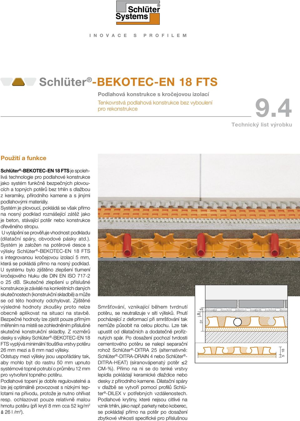 funkčně bezpečných plovoucích a topných potěrů bez trhlin s dlažbou z keramiky, přírodního kamene a s jinými podlahovými materiály.