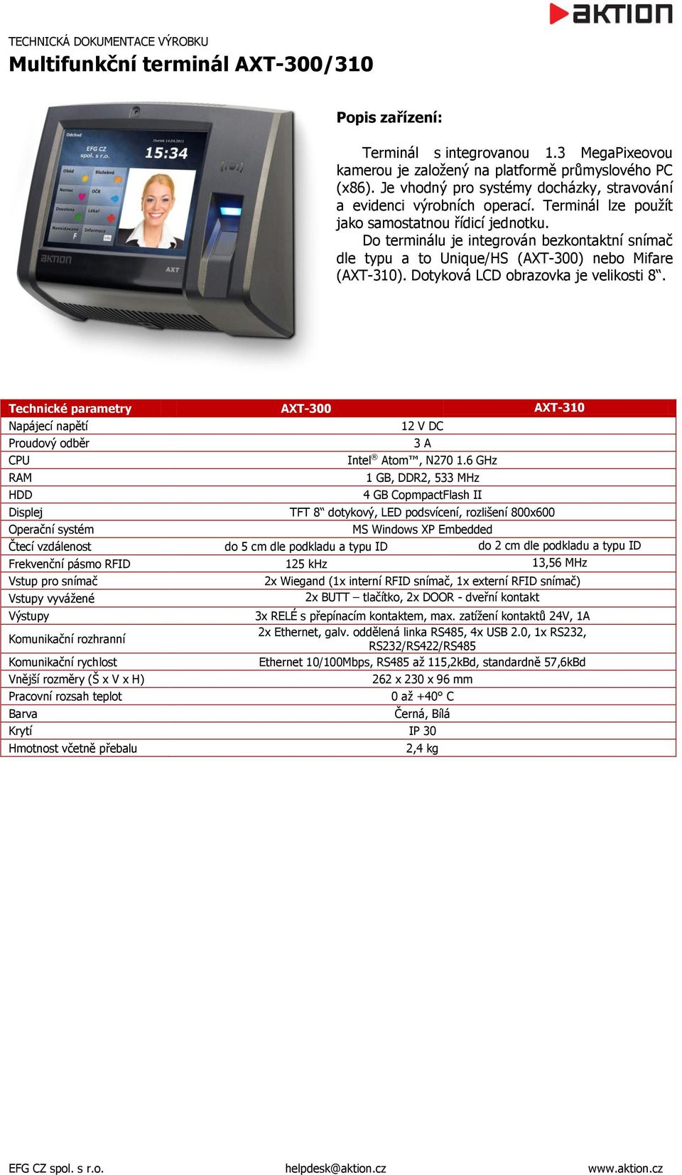 Do terminálu je integrován bezkontaktní snímač dle typu a to Unique/HS (AXT-300) nebo Mifare (AXT-310). Dotyková LCD obrazovka je velikosti 8.