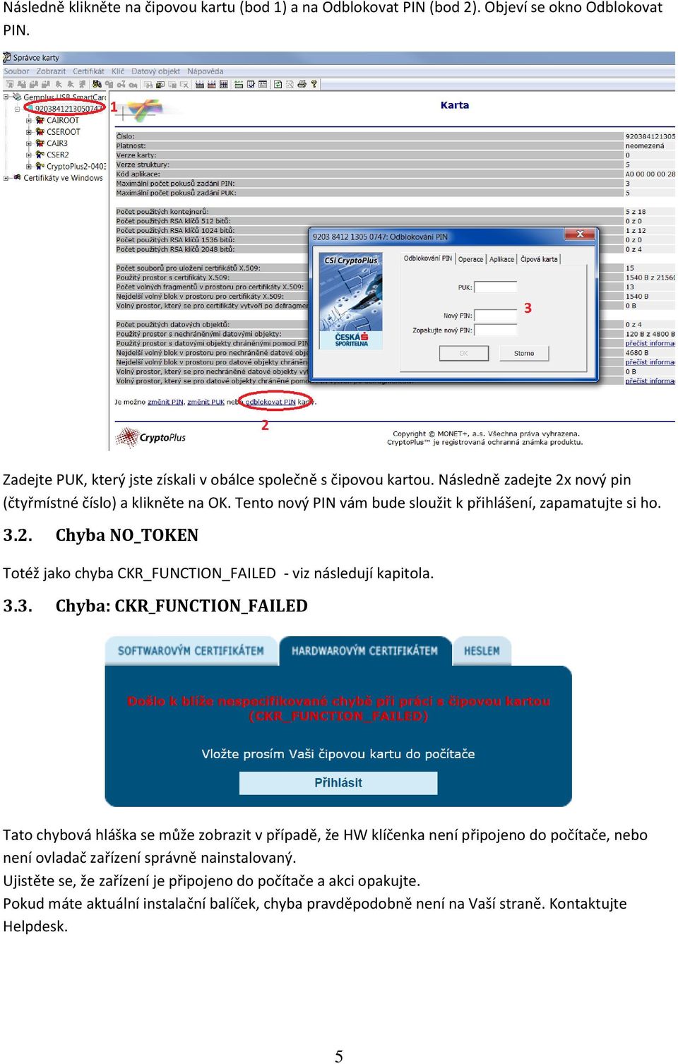3.3. Chyba: CKR_FUNCTION_FAILED Tato chybová hláška se může zobrazit v případě, že HW klíčenka není připojeno do počítače, nebo není ovladač zařízení správně nainstalovaný.